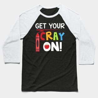 Teacher - Get Your Cray On Baseball T-Shirt